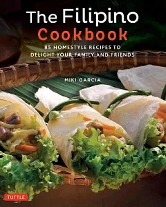 The Filipino Cookbook: 85 Homestyle Recipes to Delight Your Family and Friends