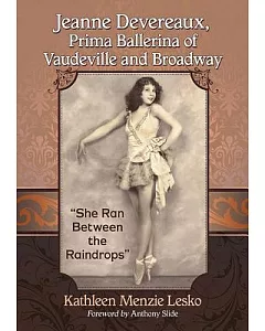 Jeanne Devereaux, Prima Ballerina of Vaudeville and Broadway: She Ran Between the Raindrops