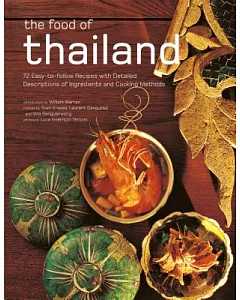 The Food of Thailand: 72 Easy-to-Follow Recipes with Detailed Descriptions of Ingredients and Cooking Methods