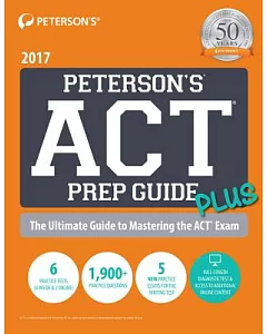 Peterson’s ACT Prep Guide Plus 2017: The Ultimate Guide to Mastering the Act