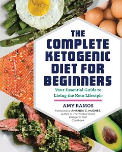 The Complete Ketogenic Diet for Beginners: Your Essential Guide to Living the Keto Lifestyle