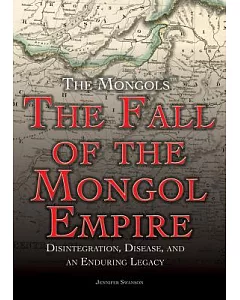 The Fall of the Mongol Empire: Disintegration, Disease, and an Enduring Legacy