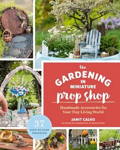 The Gardening in Miniature Prop Shop: Handmade Accessories for Your Tiny Living World