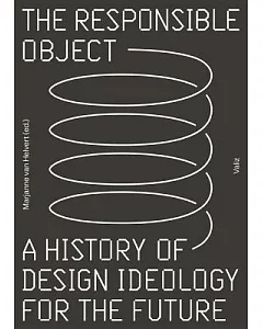 The Responsible Object: A History of Design Ideology for the Future