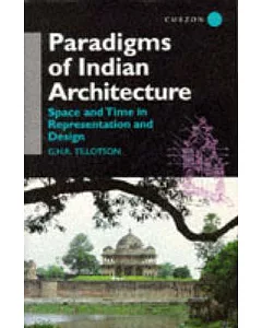 Paradigms of Indian Architecture: Space and Time in Representation and Design