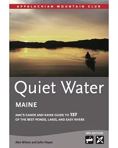Quiet Water Maine: AMC’s Canoe and Kayak Guide to 157 of the Best Ponds, Lakes, and Easy Rivers