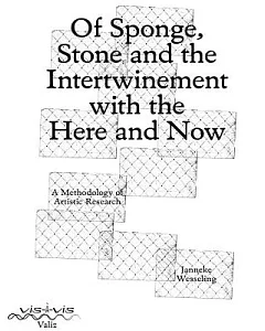 Of Sponge, Stone and the Intertwinement With the Here and Now: A Methodology of Artistic Research