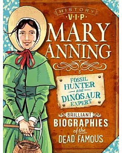 Mary Anning: Fossil Hunter and Dinosaur Expert: Brilliant Biographies of the Dead Famous