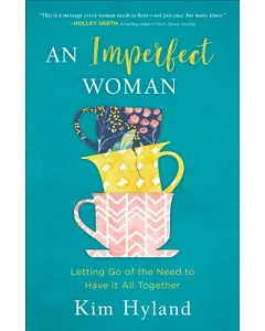 An Imperfect Woman: Letting Go of the Need to Have It All Together