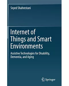 Internet of Things and Smart Environments: Assistive Technologies for Disability, Dementia, and Aging