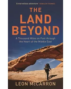 The Land Beyond: A Thousand Miles on Foot Through the Heart of the Middle East