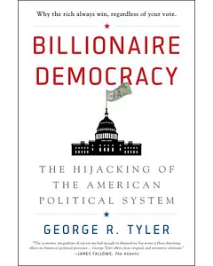 Billionaire Democracy: The Hijacking of the American Political System