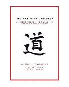 The Way With Children: Ancient Wisdom for Leading Modern Young People