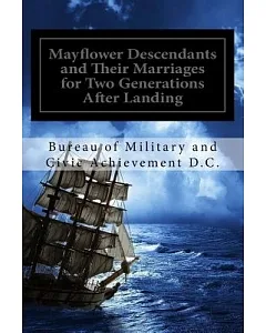 Mayflower Descendants and Their Marriages For Two Generations After the Landing: Including a Short History of the Church of the