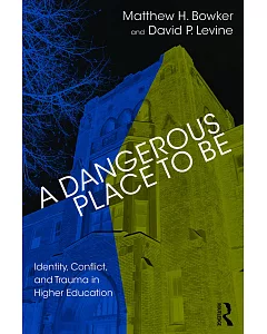 A Dangerous Place to Be: Identity, Conflict, and Trauma in Higher Education