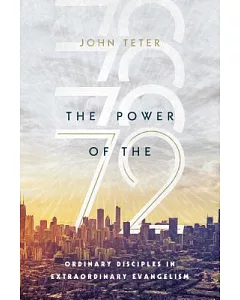 The Power of the 72: Ordinary Disciples in Extraordinary Evangelism