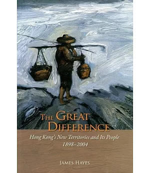 The Great Difference：Hong Kong’s New Territories and Its People 1898-2004