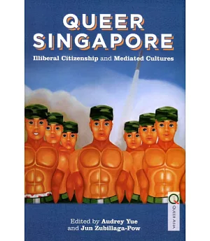 Queer Singapore：Illiberal Citizenship and Mediated Cultures