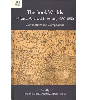 The Book Worlds of East Asia and Europe, 1450-1850：Connections and Comparisons