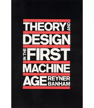 Theory and Design in the First Machine Age