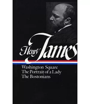 Henry James: 1881 - 1886/Washington Square : The Portrait of a Lady the Bostonians