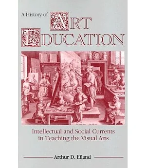 History of Art Education: Intellectual and Social Currents in Teaching the Visual Arts