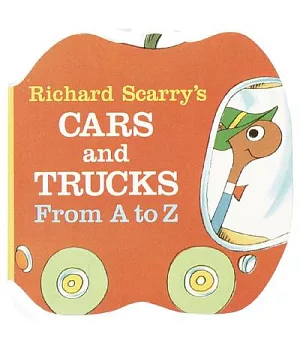Richard Scarry’s Cars and Trucks from a to Z