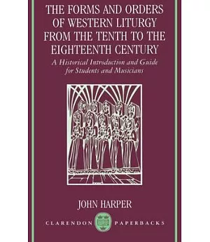 The Forms and Orders of Western Liturgy from the Tenth to the Eighteenth Century: A Historical Introduction and Guide for Studen