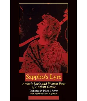 Sappho’s Lyre: Archaic Lyric and Women Poets of Ancient Greece