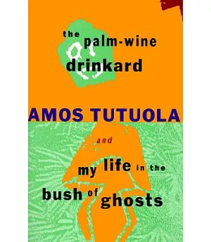 The Palm-Wine Drinkard and My Life in the Bush of Ghosts