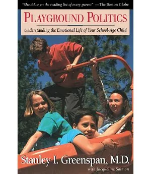 Playground Politics: Understanding the Emotional Life of the School-Age Child