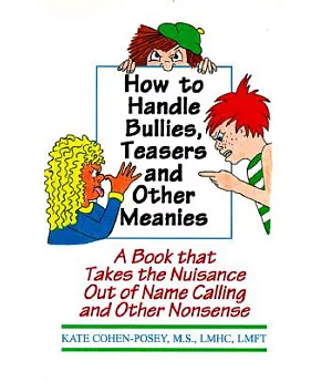 How to Handle Bullies, Teasers and Other Meanies: A Book That Takes the Nuisance Out of Name Calling and Other Nonsense