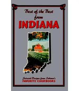 Best of the Best from Indiana: Selected Recipes from Indiana’s Favorite Cookbooks