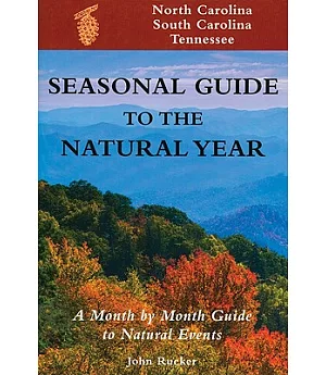 Seasonal Guide to the Natural Year: A Month by Month Guide to Natural Events : North Carolina, South Carolina and Tennessee