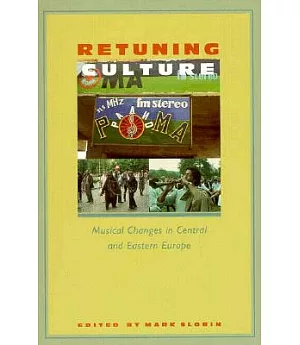 Retuning Culture: Musical Changes in Central and Eastern Europe