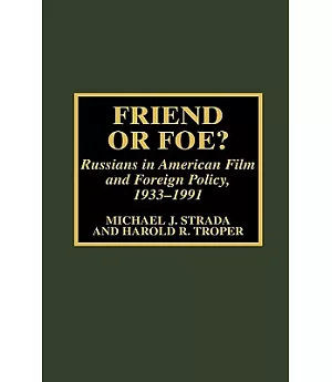 Friend or Foe: Russians in American Film and Foreign Policy, 1933-1991