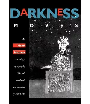 Darkness Moves: An Henri Michaux Anthology, 1927-1984