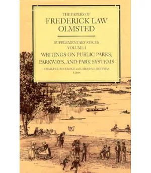 Papers of Frederick Law Olmsted: Supplementary Series : Writings on Public Parks, Parkways, and Park Systems