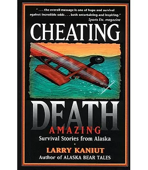 Cheating Death: Amazing Survival Stories from Alaska