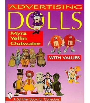 Advertising Dolls: The History of American Advertising Dolls from 1900-1990