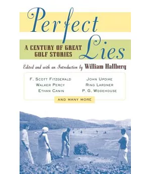 Perfect Lies: A Century of Great Golf Stories