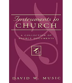 Instruments in Church: A Collection of Source Documents