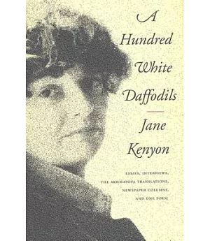 A Hundred White Daffodils: Essays, the Akhmatova Translations, Newspaper Columns, Notes, Interviews, and One Poem