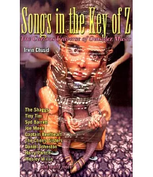 Songs in the Key of Z: The Curious Universe of Outsider Music