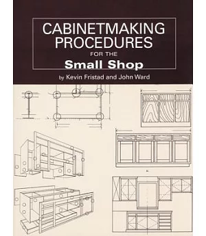 Cabinetmaking Procedures for the Small Shop: Commerical Techniques That Really Work