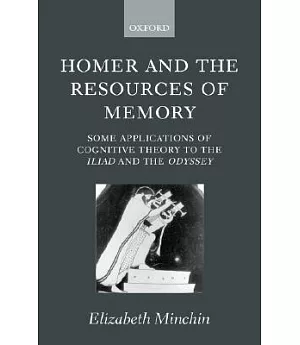 Homer and the Resources of Memory: Some Applications of Cognitive Theory to the Iliad and the Odyssey