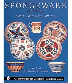 Spongeware 1835-1935: Makers, Marks, and Patterns