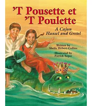 T Pousette Et ’t Poulette: A Cajun Hansel and Gretel