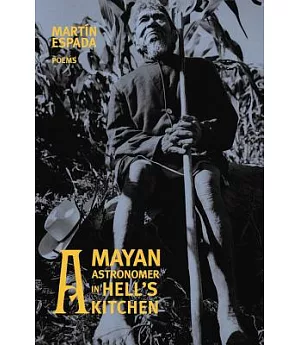 A Mayan Astronomer in Hell’s Kitchen: Poems