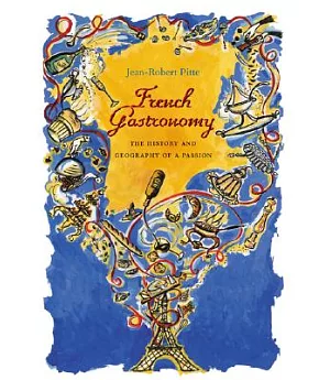 French Gastronomy: The History and Geography of a Passion